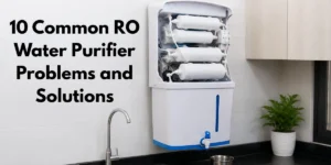 10 Common RO Water Purifier Problems and Solutions